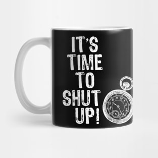 Time to Shut Up Mug